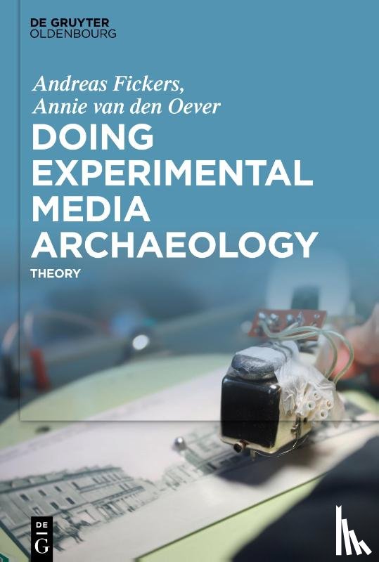 Fickers, Andreas, Oever, Annie - Doing Experimental Media Archaeology