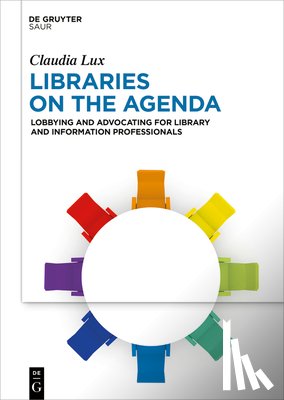 Lux, Claudia - Libraries on the Agenda: Lobbying and Advocating for Library and Information Professionals