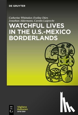 Whittaker, Catherine - Watchful Lives in the U.S.-Mexico Borderlands