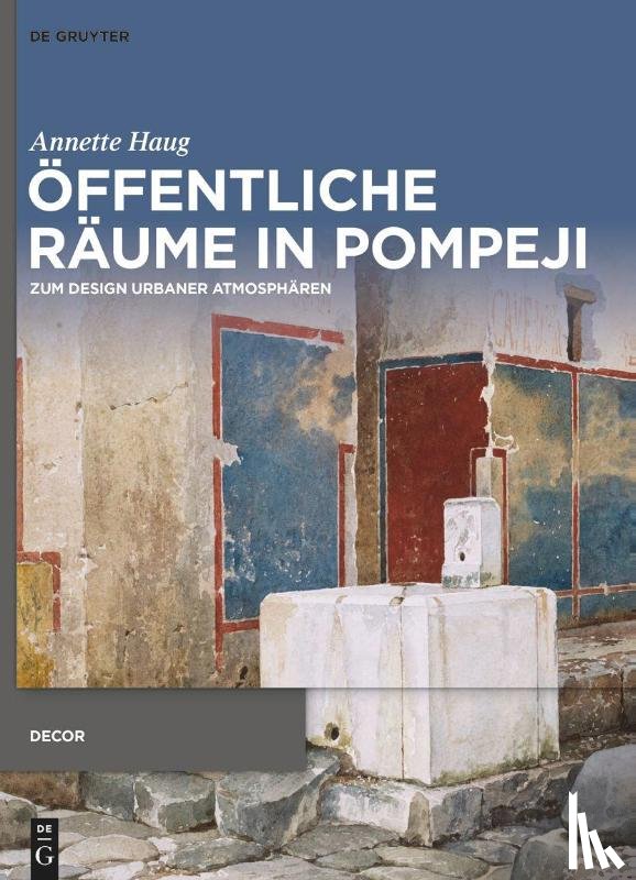 Haug, Annette - Öffentliche Räume in Pompeji
