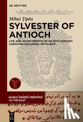 Ţipău, Mihai - Sylvester of Antioch: Life and Achievements of an 18th-Century Christian Orthodox Patriarch