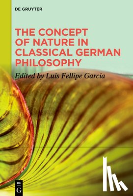 Garcia, Luis Fellipe - The Concept of Nature in Classical German Philosophy