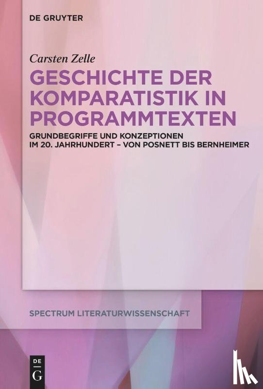 Zelle, Carsten - Geschichte der Komparatistik in Programmtexten