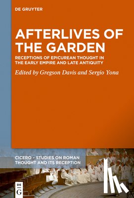 Davis, Gregson - Afterlives of the Garden: Receptions of Epicurean Thought in the Early Empire and Late Antiquity