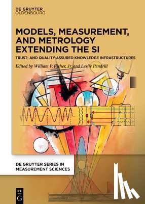 Fisher Jr, William P. - Models, Measurement, and Metrology Extending the Si: Trust and Quality Assured Knowledge Infrastructures