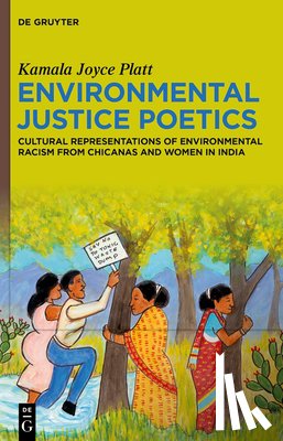 Platt, Kamala Joyce - Environmental Justice Poetics: Cultural Representations of Environmental Racism from Chicanas and Women in India