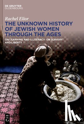 Elior, Rachel - The Unknown History of Jewish Women Through the Ages