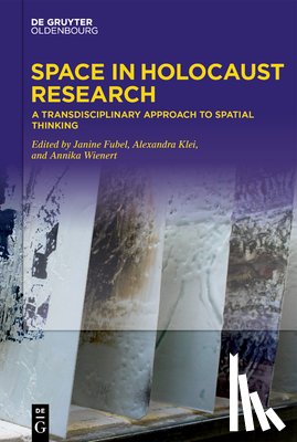 Fubel, Janine - Space in Holocaust Research: A Transdisciplinary Approach to Spatial Thinking