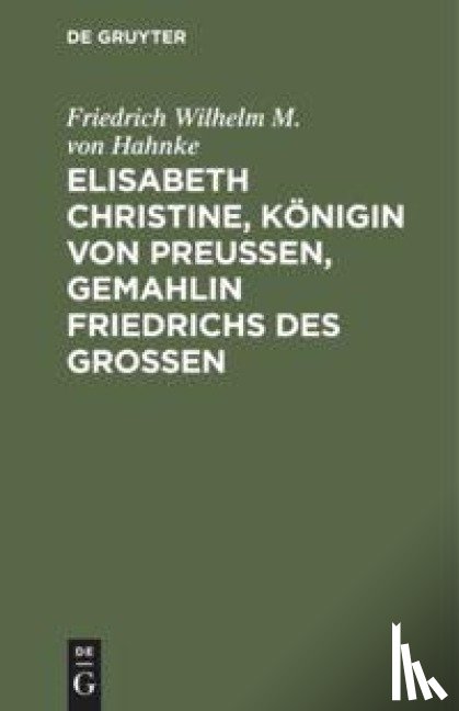 Hahnke, Friedrich Wilhelm M Von - Elisabeth Christine, Konigin von Preußen, Gemahlin Friedrichs des Großen