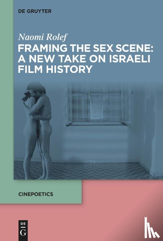 Rolef, Naomi - Framing the Sex Scene: A New Take on Israeli Film History
