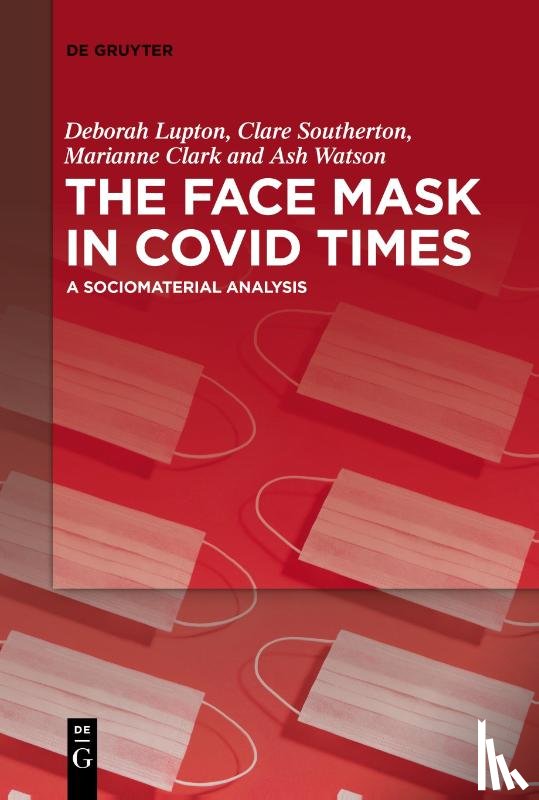 Lupton, Deborah, Watson, Ash, Clark, Marianne, Southerton, Clare - The Face Mask In COVID Times