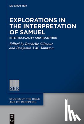 Gilmour, Rachelle Lynda - Explorations in the Interpretation of Samuel: Intertextuality and Reception