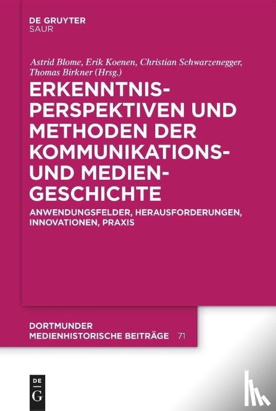 Blome, Dr, Koenen, Dr, Schwarzenegger, Dr, Birkner, Prof Dr Thomas - Erkenntnisperspektiven Und Methoden Der Kommunikations- Und Mediengeschichte