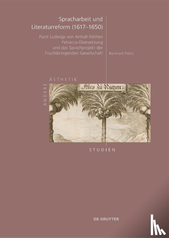 Pattis, Bernhard - Spracharbeit und Literaturreform (1617-1650)
