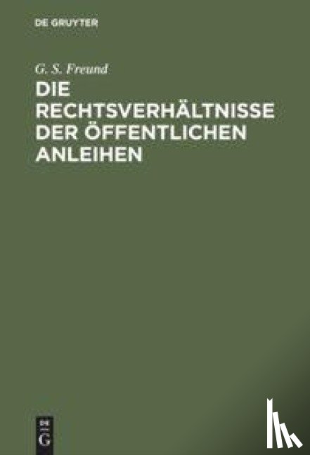 Freund, G S - Die Rechtsverhaltnisse der Offentlichen Anleihen