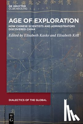 Kaske, Elisabeth - Age of Exploration: How Chinese Scientists and Administrators Discovered China