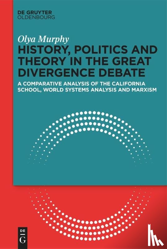 Murphy, Olya - History, Politics and Theory in the Great Divergence Debate