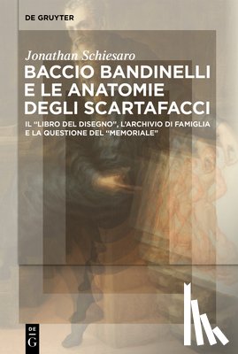 Schiesaro, Jonathan - Baccio Bandinelli e le anatomie degli scartafacci