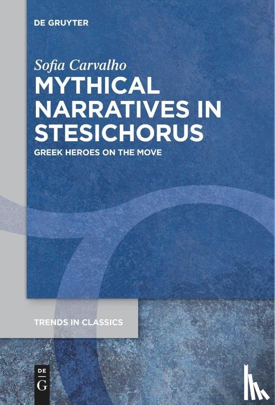 Carvalho, Sofia - Mythical Narratives in Stesichorus