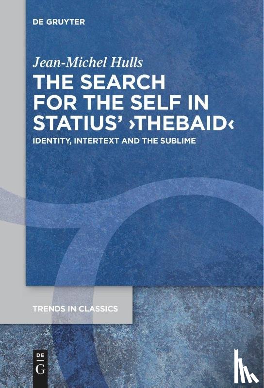 Hulls, Jean-Michel - The Search for the Self in Statius' ¿Thebaid¿