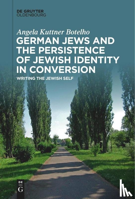 Kuttner Botelho, Angela - German Jews and the Persistence of Jewish Identity in Conversion