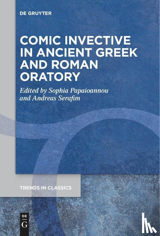  - Comic Invective in Ancient Greek and Roman Oratory