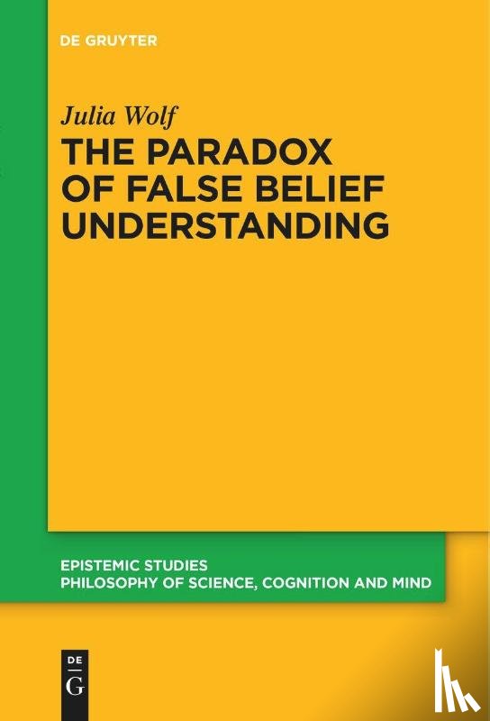 Wolf, Julia - The Paradox of False Belief Understanding