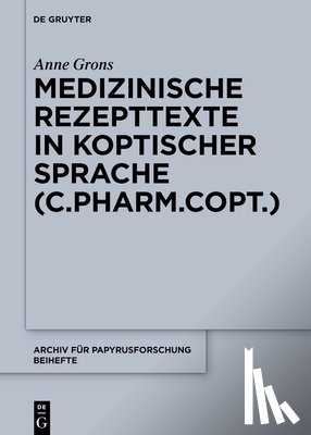 Grons, Anne - Medizinische Rezepttexte in koptischer Sprache (C.Pharm.Copt.)
