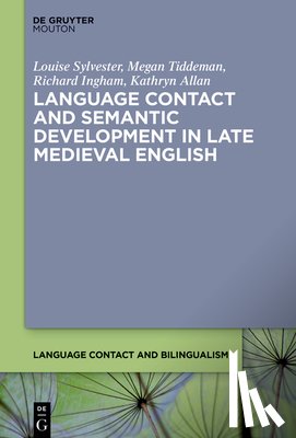 Sylvester, Louise, Tiddeman, Megan, Ingham, Richard, Allan, Kathryn - Language Contact and Semantic Development in Late Medieval English