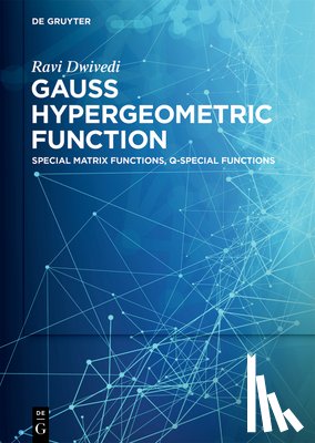 Dwivedi, Ravi - Gauss Hypergeometric Function: Special Matrix Functions, Q-Special Functions