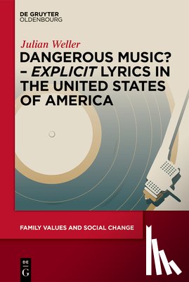Weller, Julian - Dangerous Music? - 'Explicit' Lyrics in the United States of America