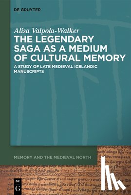 Valpola-Walker, Alisa - The Legendary Saga as a Medium of Cultural Memory