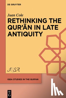 Cole, Juan - Rethinking the Qur'ān in Late Antiquity