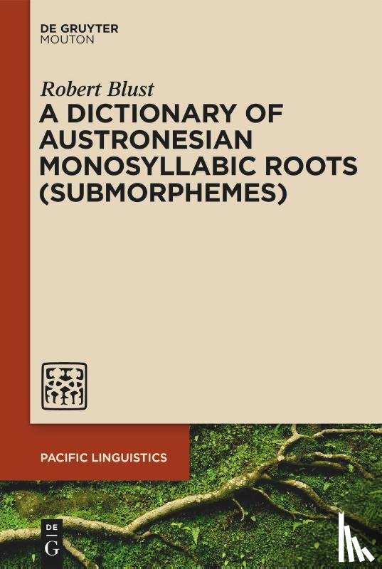 Blust, Robert - A Dictionary of Austronesian Monosyllabic Roots (Submorphemes)