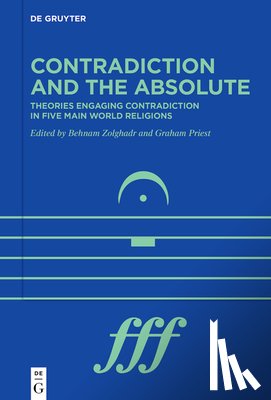 Priest, Graham - Contradiction and the Absolute: Theories Engaging Contradiction in Five Main World Religions