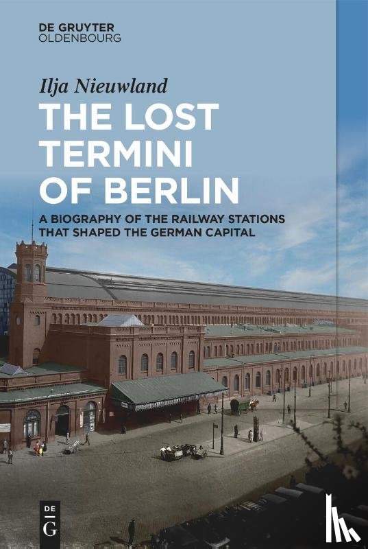 Nieuwland, Ilja - The Lost Termini of Berlin