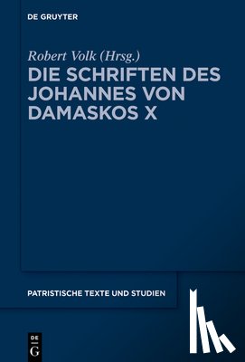 Volk, Robert - Die Schriften Des Johannes Von Damaskos X: Iohannis Damasceni Vitae