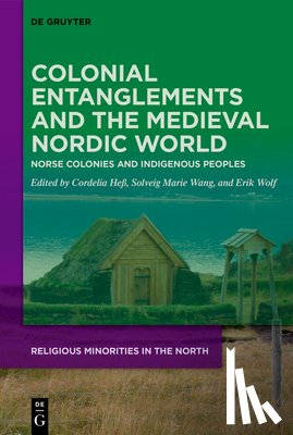 Heß, Cordelia - Colonial Entanglements and the Medieval Nordic World: Norse Colonies and Indigenous Peoples