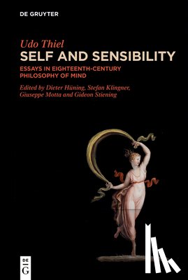Thiel, Udo - Self and Sensibility: Essays in Eighteenth-Century Philosophy of Mind
