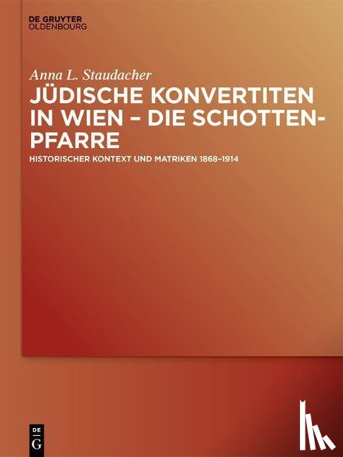 Staudacher, Anna L. - Jüdische Konvertiten in Wien - die Schottenpfarre