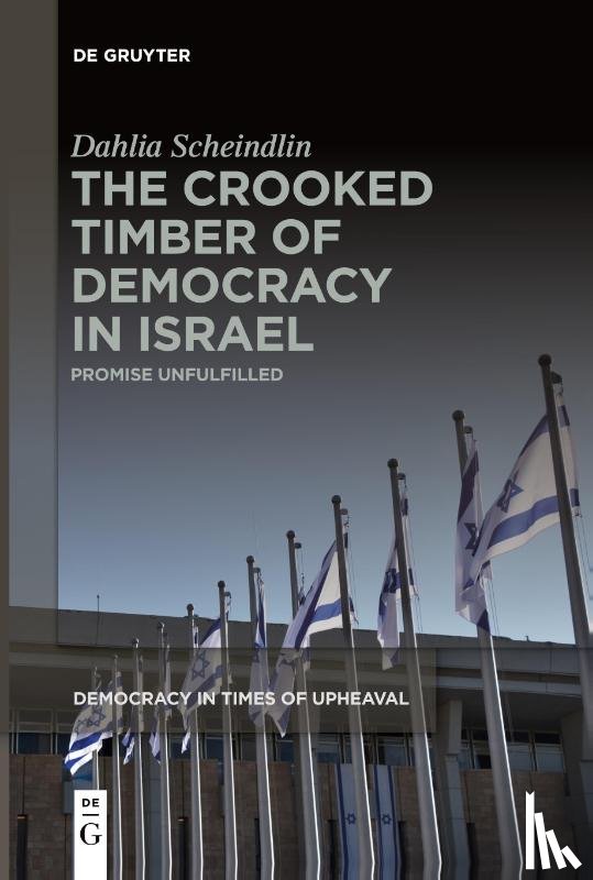 Scheindlin, Dahlia - The Crooked Timber of Democracy in Israel