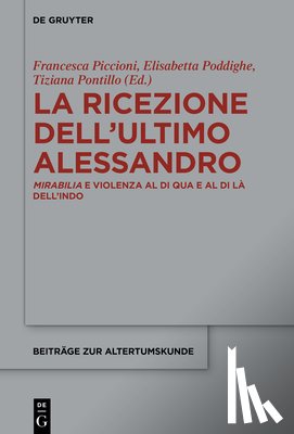 Piccioni, Francesca - La Ricezione Dell'ultimo Alessandro: Mirabilia E Violenza Al Di Qua E Al Di Là Dell'indo