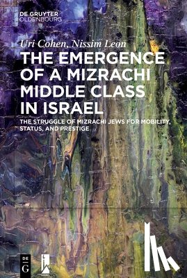 Cohen, Uri, Leon, Nissim - The Emergence of a Mizrachi Middle Class in Israel