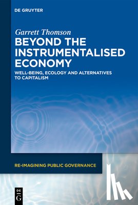 Thomson, Garrett - Beyond the Instrumentalised Economy: Well-Being, Ecology and Alternative Economies