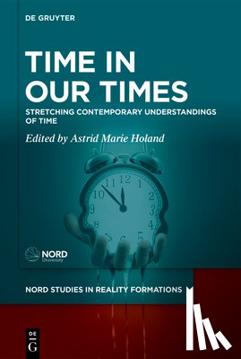 Holand, Astrid Marie - Time in Our Times: Stretching Contemporary Understandings of Time