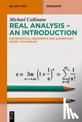 Cullinane, Michael - Real Analysis - An Introduction: Mathematical Arguments and Elementary Proof Techniques
