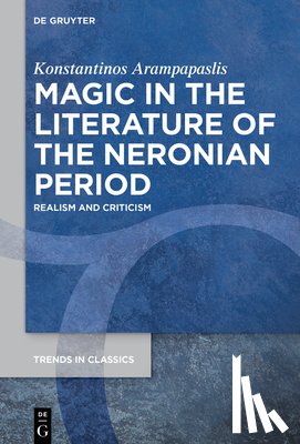 Arampapaslis, Konstantinos - Magic in the Literature of the Neronian Period: Realism and Criticism