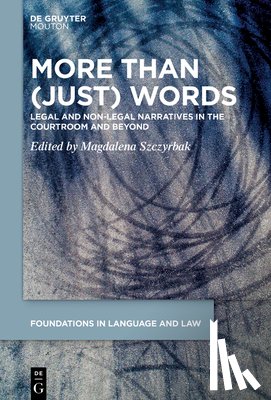 Szczyrbak, Magdalena - More Than (Just) Words: Legal and Non-Legal Narratives in the Courtroom and Beyond