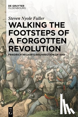 Fuller, Steven Nyole - Walking the Footsteps of a Forgotten Revolution