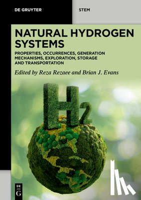 Rezaee, Reza - Natural Hydrogen Systems: Properties, Occurrences, Generation Mechanisms, Exploration, Storage and Transportation